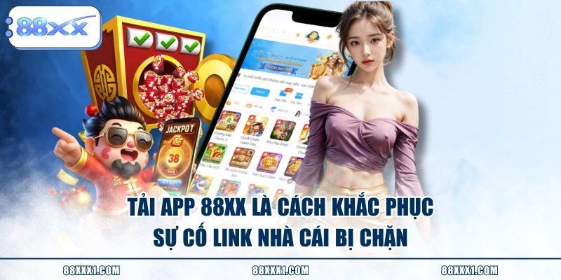 Tải app 88XX là cách khắc phục sự cố link nhà cái bị chặn